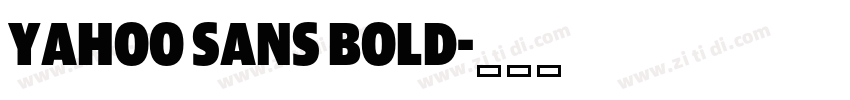 Yahoo Sans Bold字体转换 Yahoo Sans Bold字体转换